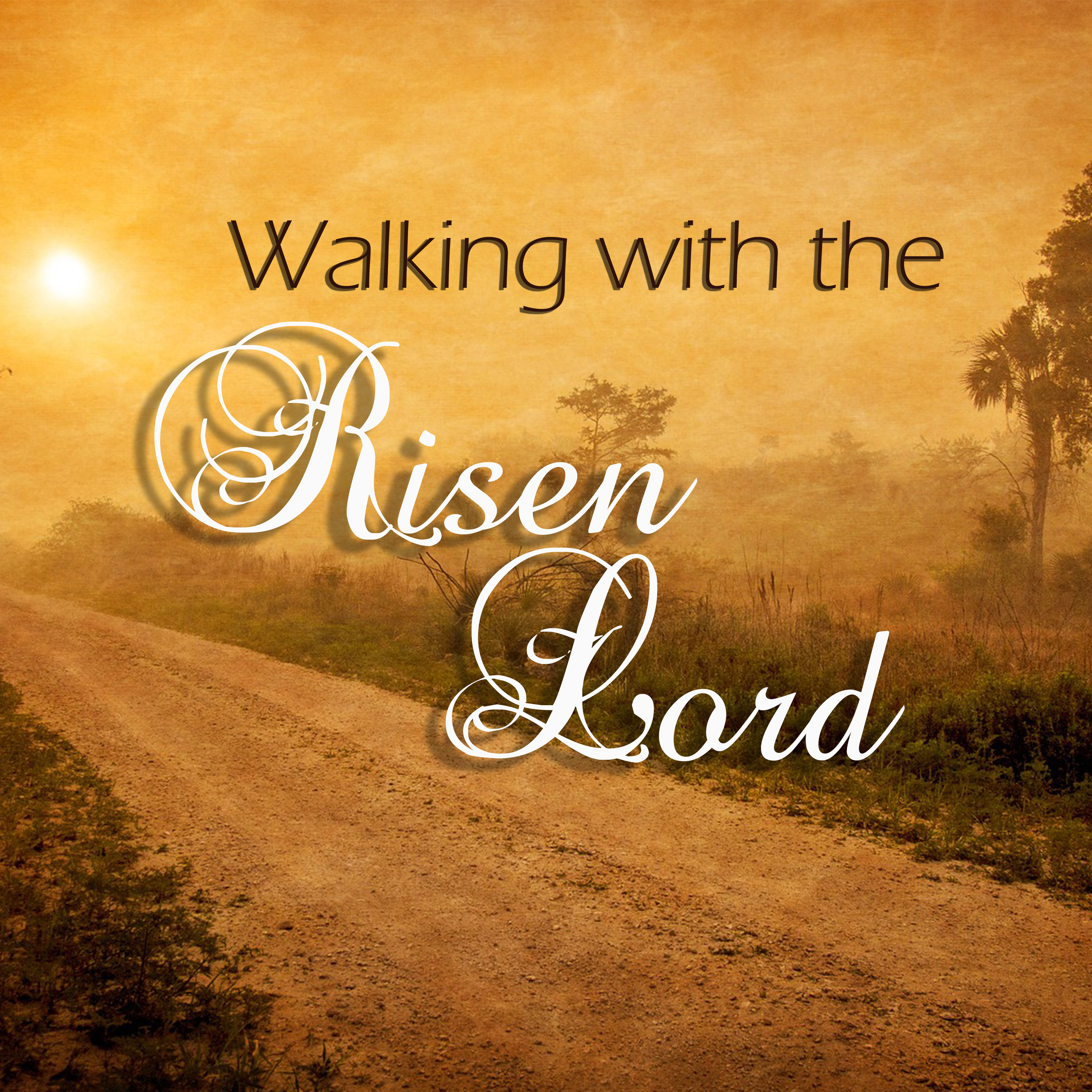Walking with the Risen Lord